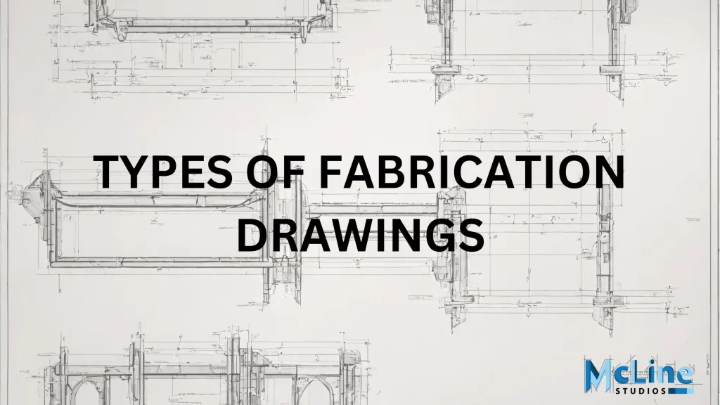 Types of Fabrication Drawings