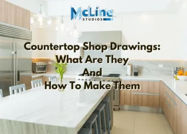 Countertop Shop Drawings: What Are They And How To Make Them?