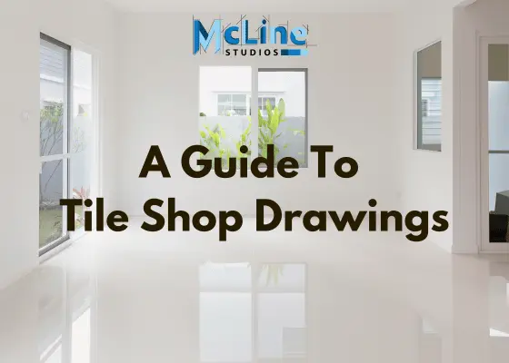Tile Shop Drawings