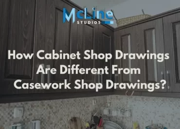 How Cabinet Shop Drawings Are Different From Casework Shop Drawings?