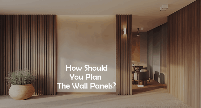 How should you plan the wall panels?