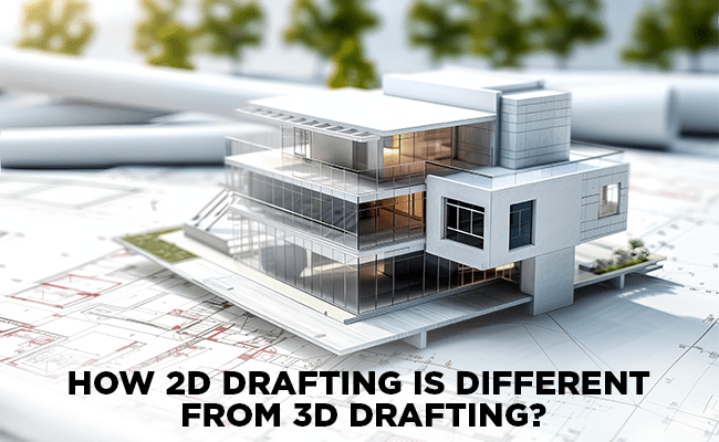 2D Drafting vs. 3D Drafting